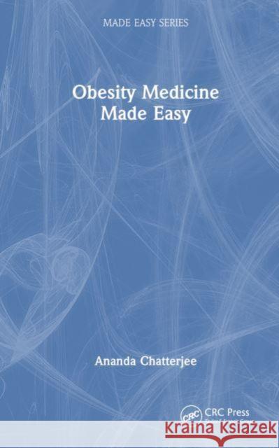 Obesity Medicine Made Easy Ananda Chatterjee 9781032443225 Taylor & Francis Ltd