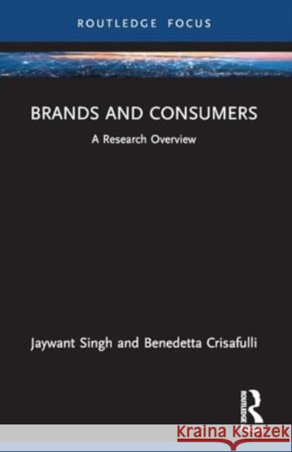 Brands and Consumers: A Research Overview Jaywant Singh Benedetta Crisafulli 9781032443300 Routledge