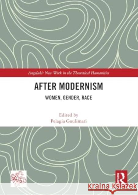 After Modernism: Women, Gender, Race Pelagia Goulimari 9781032443508