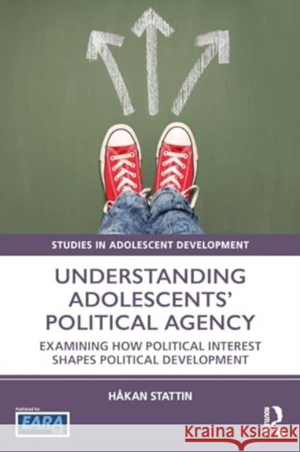 Understanding Adolescents' Political Agency: Examining How Political Interest Shapes Political Development H?kan Stattin 9781032443553