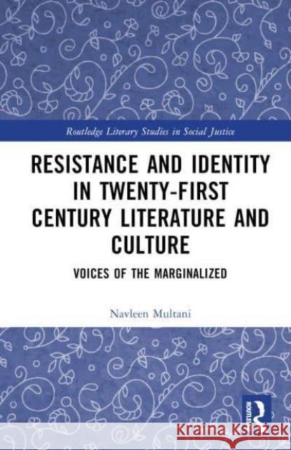 Resistance and Identity in Twenty-First Century Literature and Culture Navleen Multani 9781032443683 Taylor & Francis Ltd