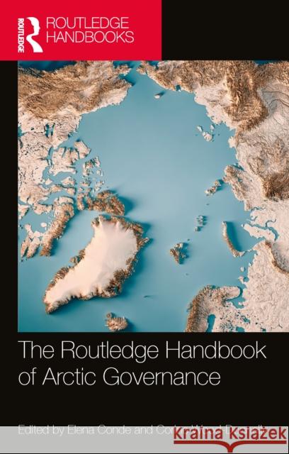 The Routledge Handbook of Arctic Governance Elena Cond Corine Wood-Donnelly 9781032443751 Routledge