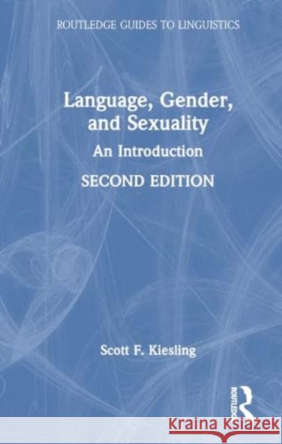 Language, Gender, and Sexuality: An Introduction Scott F. Kiesling 9781032443874