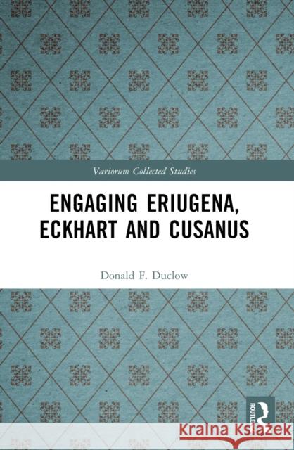 Engaging Eriugena, Eckhart and Cusanus Donald F. Duclow 9781032443928 Routledge
