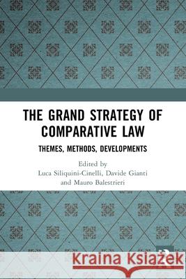 The Grand Strategy of Comparative Law: Themes, Methods, Developments Luca Siliquini-Cinelli Davide Gianti Mauro Balestrieri 9781032443959