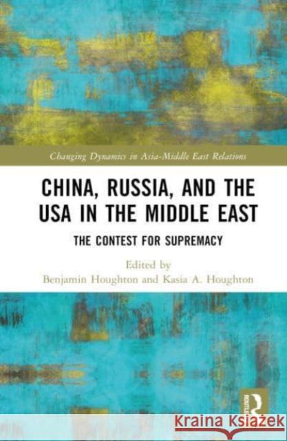 China, Russia, and the USA in the Middle East  9781032444079 Taylor & Francis Ltd