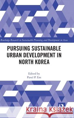 Pursuing Sustainable Urban Development in North Korea Pavel P. Em 9781032444123 Routledge