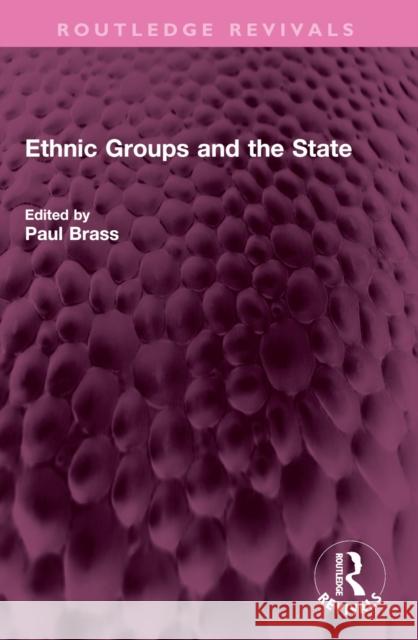 Ethnic Groups and the State Paul R. Brass 9781032444161