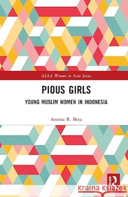 Pious Girls Annisa R. (Dr. Annisa R Beta, University of Melbourne, Australia) Beta 9781032444222 Taylor & Francis Ltd