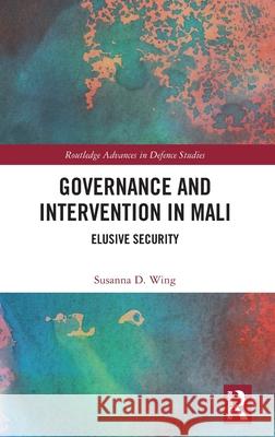 Governance and Intervention in Mali Susanna D. (Haverford College, USA) Wing 9781032444406 Taylor & Francis Ltd