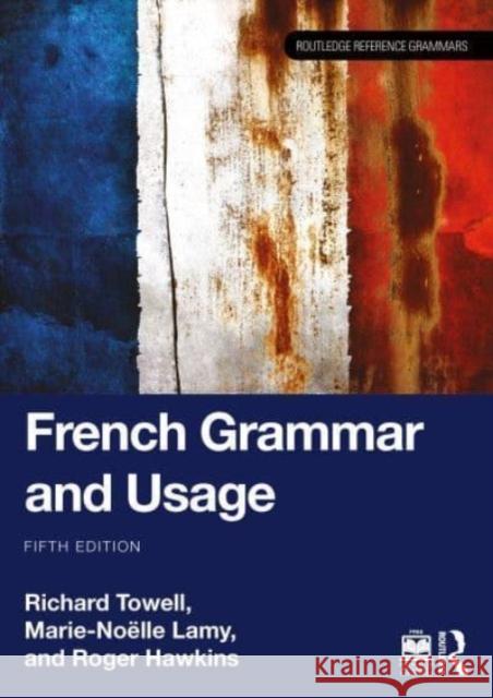 French Grammar and Usage Richard Towell Marie-No?lle Lamy Roger Hawkins 9781032444635 Routledge