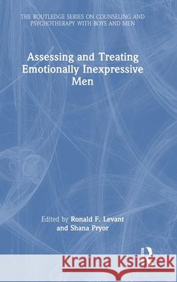 Assessing and Treating Emotionally Inexpressive Men Ronald F. Levant Mark S. Kiselica Shana Pryor 9781032444703