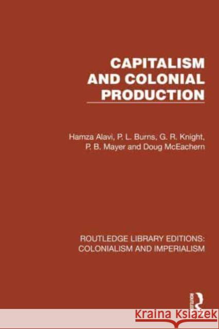 Capitalism and Colonial Production Hamza Alavi P. L. Burns G. R. Knight 9781032445236 Routledge