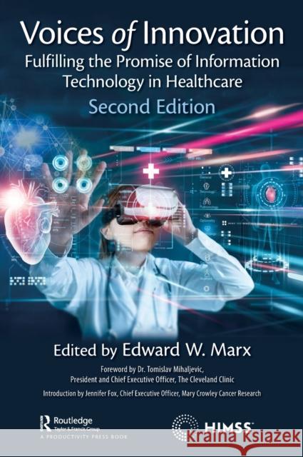 Voices of Innovation: Fulfilling the Promise of Information Technology in Healthcare Edward Marx 9781032445274 CRC Press