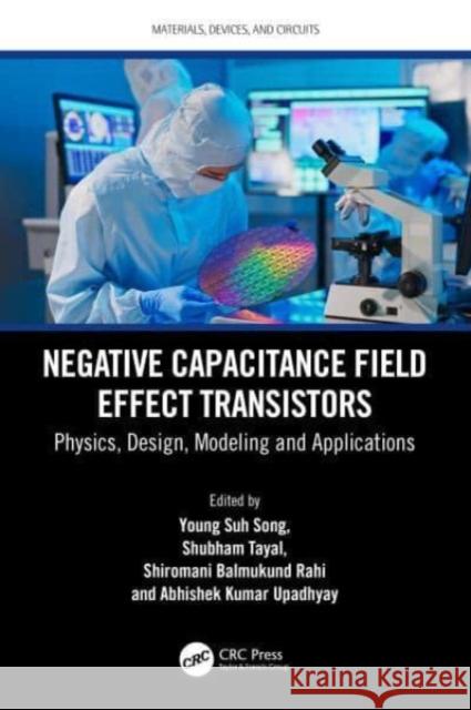Negative Capacitance Field Effect Transistors: Physics, Design, Modeling and Applications Young Su Shiromani Balmukund Rahi Shubham Tayal 9781032445311 CRC Press