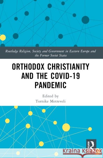 Orthodox Christianity and the COVID-19 Pandemic Tornike Metreveli 9781032445601 Routledge