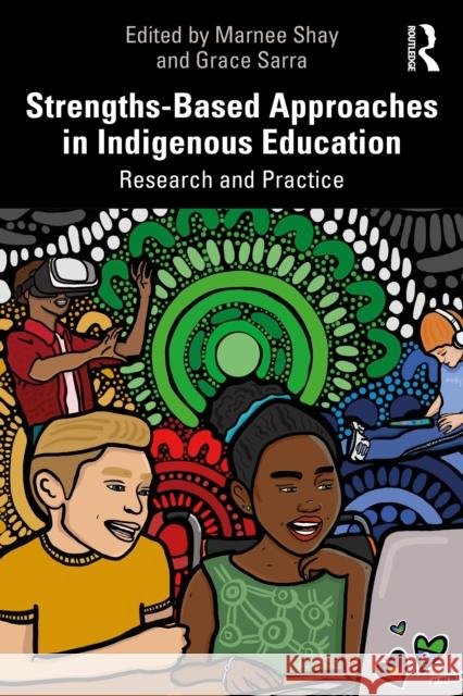 Strengths-Based Approaches in Indigenous Education: Research and Practice Marnee Shay Grace Sarra 9781032445618 Routledge