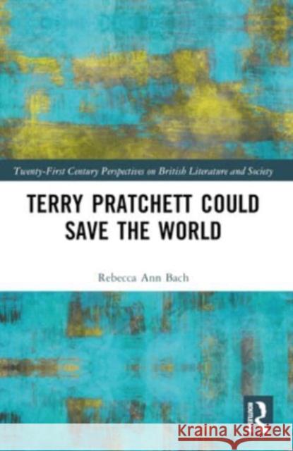 Terry Pratchett Could Save the World Rebecca Ann Bach 9781032445670