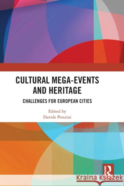 Cultural Mega-Events and Heritage: Challenges for European Cities Ponzini, Davide 9781032445830