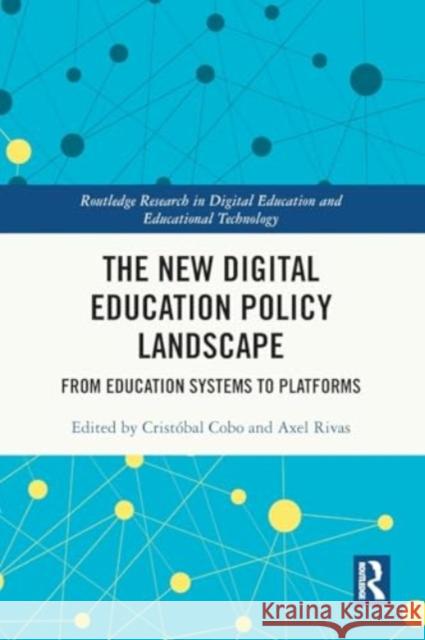 The New Digital Education Policy Landscape: From Education Systems to Platforms Crist?bal Cobo Axel Rivas 9781032446073 Taylor & Francis Ltd