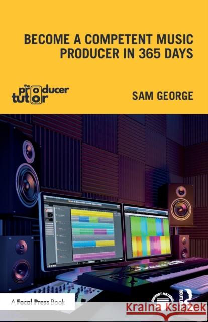 Become a Competent Music Producer in 365 Days Sam George 9781032446110 Focal Press