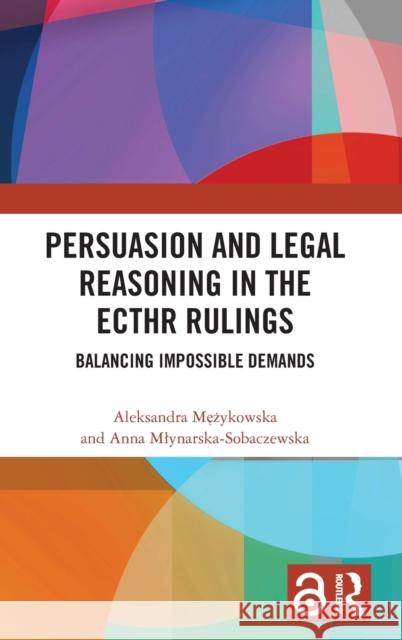 Persuasion and Legal Reasoning in the Ecthr Rulings: Balancing Impossible Demands Aleksandra Mężykowska Anna Mlynarska-Sobaczewska 9781032446226 Routledge