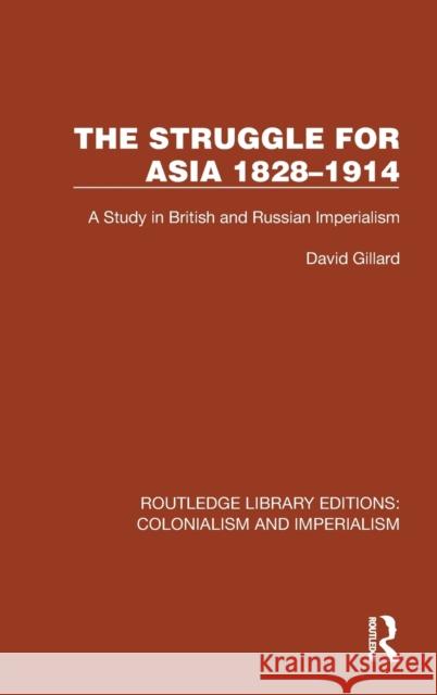 The Struggle for Asia 1828-1914: A Study in British and Russian Imperialism Gillard, David 9781032446394