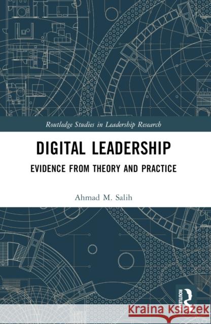 Digital Leadership: Evidence from Theory and Practice Ahmad M. Salih 9781032446462