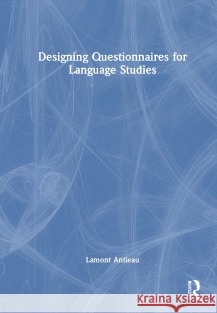 Designing Questionnaires for Language Studies and Linguistic Anthropology Lamont Antieau 9781032446639 Routledge