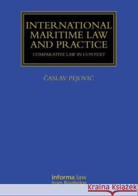 International Maritime Law and Practice: Comparative Law in Context Časlav Pejovic 9781032446745 Informa Law from Routledge