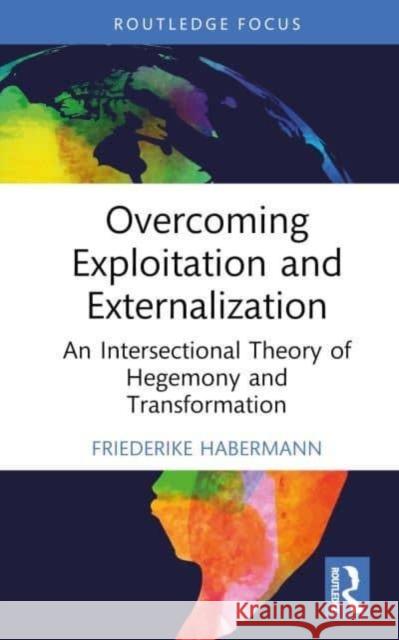 Overcoming Exploitation and Externalization Friederike Habermann 9781032446806 Taylor & Francis Ltd