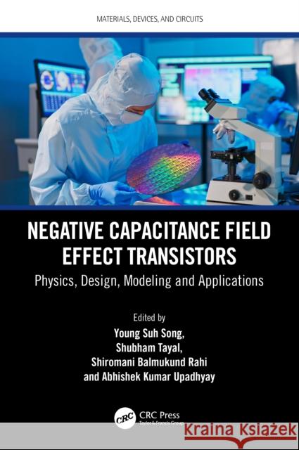 Negative Capacitance Field Effect Transistors: Physics, Design, Modeling and Applications Young Su Shubham Tayal Shiromani Balmukund Rahi 9781032446844