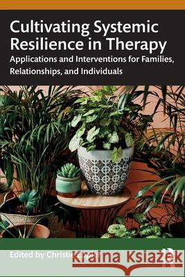 Cultivating Systemic Resilience in Therapy: Applications and Interventions for Families, Relationships, and Individuals Christie Eppler Raquel Martin 9781032447070 Routledge