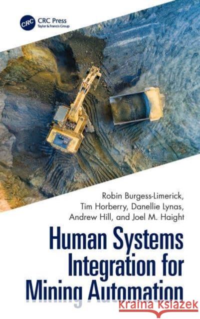 Human Systems Integration for Mining Automation Robin Burgess-Limerick Tim Horberry Danellie Lynas 9781032447094 CRC Press