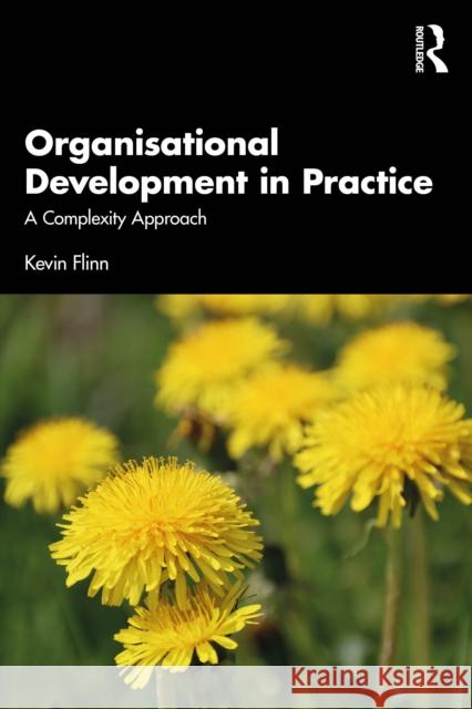 Organisational Development in Practice: A Complexity Approach Kevin Flinn 9781032447124 Routledge