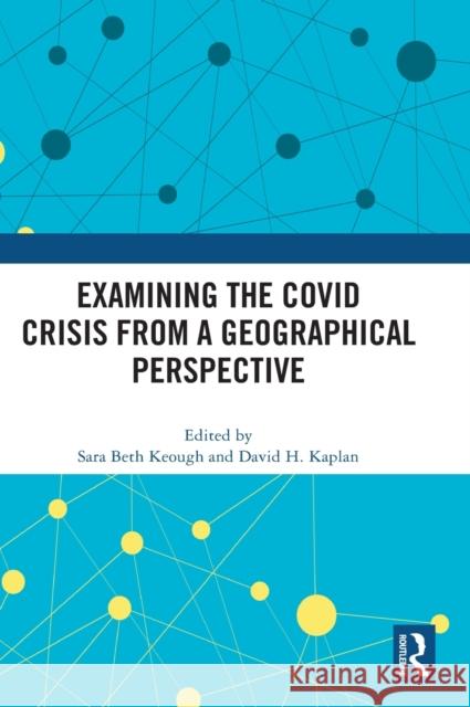 Examining the Covid Crisis from a Geographical Perspective Keough, Sara Beth 9781032447131