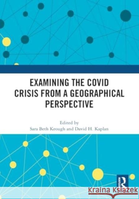 Examining the Covid Crisis from a Geographical Perspective Sara Beth Keough David H. Kaplan 9781032447148 Routledge