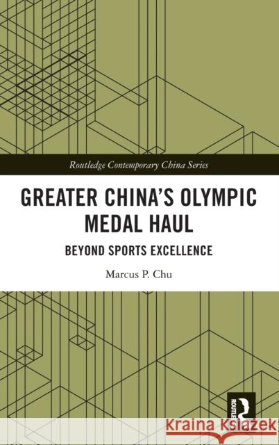 Greater China's Olympic Medal Haul: Beyond Sports Excellence Marcus P. Chu 9781032447315 Routledge