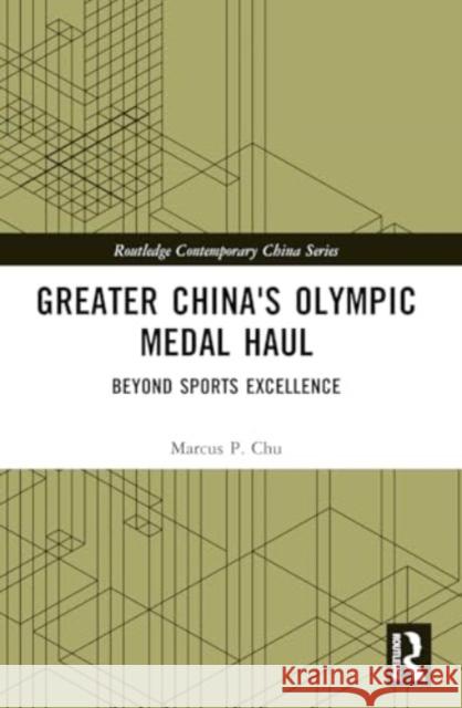 Greater China's Olympic Medal Haul: Beyond Sports Excellence Marcus P. Chu 9781032447322 Taylor & Francis Ltd