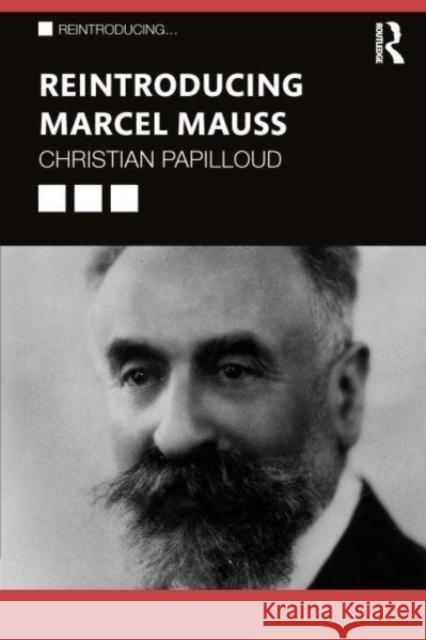 Reintroducing Marcel Mauss Christian (Martin-Luther-Universitat Halle-Wittenberg, Germany) Papilloud 9781032447643 Taylor & Francis Ltd