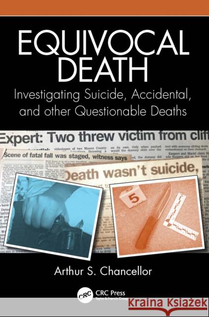 Equivocal Death: Investigating Suicide, Accidental, and other Questionable Deaths Arthur S. Chancellor 9781032447735 Taylor & Francis Ltd
