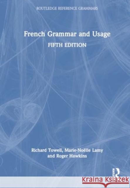 French Grammar and Usage Richard Towell Marie-No?lle Lamy Roger Hawkins 9781032447919 Routledge