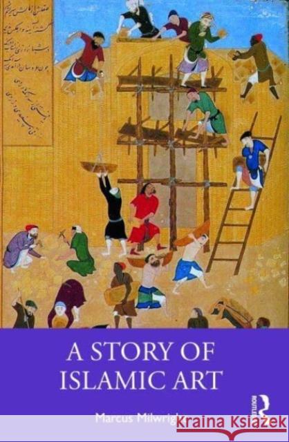 A Story of Islamic Art Marcus Milwright 9781032448152