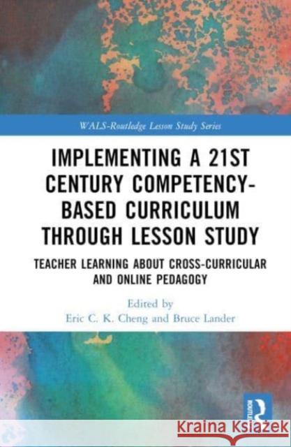 Implementing a 21st Century Competency-Based Curriculum Through Lesson Study  9781032448268 Taylor & Francis Ltd