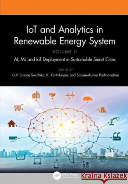 IoT and Analytics in Renewable Energy Systems (Volume 2): AI, ML and IoT Deployment in Sustainable Smart Cities  9781032448282 CRC Press