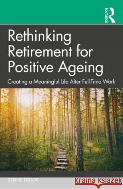 Rethinking Retirement for Positive Ageing Denise Taylor 9781032448473 Taylor & Francis Ltd