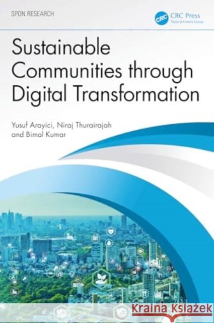 Sustainable Communities Through Digital Transformation Yusuf Arayici Niraj Thurairajah Bimal Kumar 9781032449036 Routledge