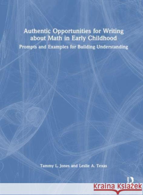 Authentic Opportunities for Writing about Math in Early Childhood Leslie A. (Leslie Texas Consulting, LLC, USA) Texas 9781032449289