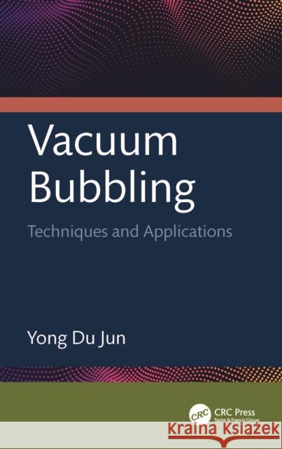 Vacuum Bubbling Yong Du (Kongju National University, Republic of Korea) Jun 9781032449364 Taylor & Francis Ltd