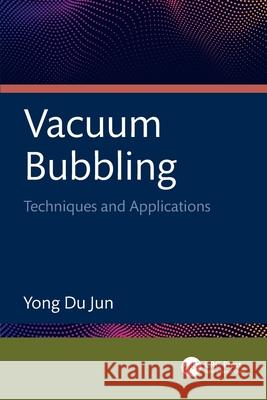 Vacuum Bubbling: Techniques and Applications Yong Du (Kongju National University, Republic of Korea) Jun 9781032449371 CRC Press